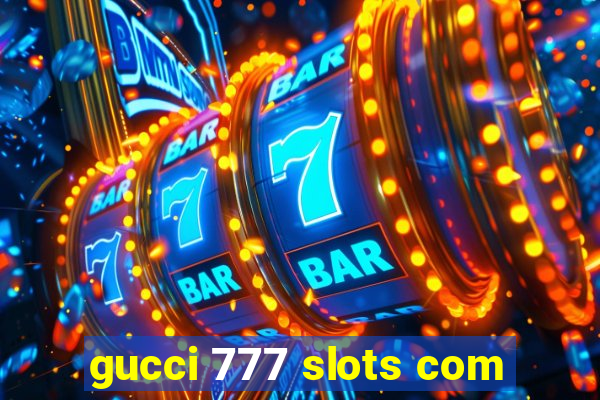 gucci 777 slots com